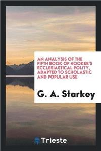 Analysis of the Fifth Book of Hooker's Ecclesiastical Polity, Adapted to Scholastic and Popular Use