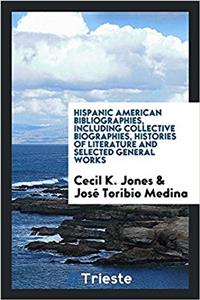 Hispanic American bibliographies, including collective biographies, histories of literature and selected general works