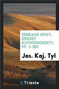 Sebrane Spisy, Dekret Kutnohorsky; Pp. 1-281