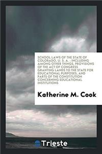 School Laws of the State of Colorado, U. S. A.