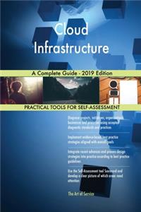 Cloud Infrastructure A Complete Guide - 2019 Edition