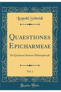Quaestiones Epicharmeae, Vol. 1: de Epicharmi Ratione Philosophandi (Classic Reprint)
