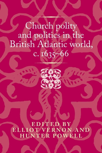 Church Polity and Politics in the British Atlantic World, c. 1635–66