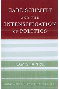 Carl Schmitt and the Intensification of Politics