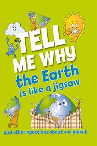 Tell Me Why: the Earth is Like a Jigsaw and Other Questions about Planet Earth