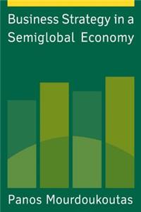 Business Strategy in a Semiglobal Economy