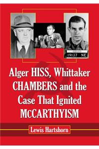 Alger Hiss, Whittaker Chambers and the Case That Ignited McCarthyism