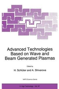 Advanced Technologies Based on Wave and Beam Generated Plasmas