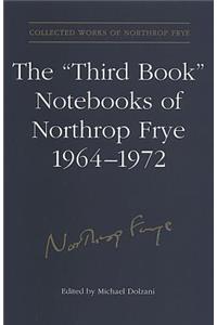 The 'Third Book' Notebooks of Northrop Frye, 1964-1972: The Critical Comedy