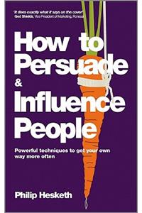 How to Persuade and Influence People