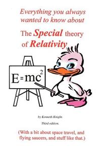 Everything You Always Wanted to Know About the Special Theory of Relativity But Were Afraid to Ask