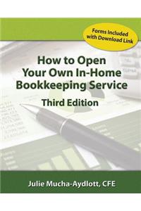 How to Open Your Own In Home Bookkeeping Service 3rd Edition