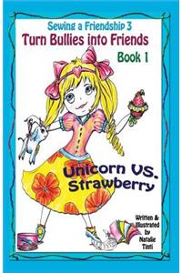 Sewing a Friendship 3. Turn Bullies Into Friends. Unicorn Vs Strawberry
