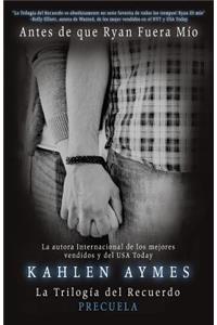La Trilogía del Recuerdo. (Precuela) Antes de que Ryan Fuera Mío