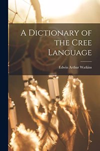 Dictionary of the Cree Language