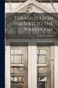 Tobacco. From the Seed to the Warehouse