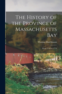 History of the Province of Massachusetts Bay: From 1749 to 1774