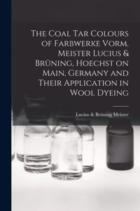 The Coal tar Colours of Farbwerke Vorm. Meister Lucius & Brüning, Hoechst on Main, Germany and Their Application in Wool Dyeing