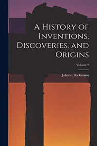 History of Inventions, Discoveries, and Origins; Volume 2