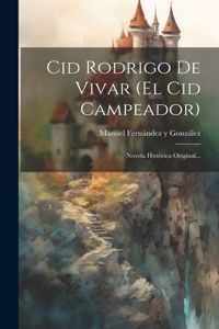 Cid Rodrigo De Vivar (el Cid Campeador)