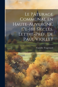Pâturage Communal en Haute-Auvergne, 17e-18e sìecles. Lettre-préf. de Paul Viollet