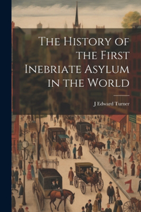 History of the First Inebriate Asylum in the World
