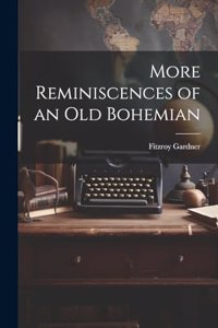More Reminiscences of an old Bohemian