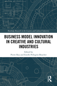 Business Model Innovation in Creative and Cultural Industries