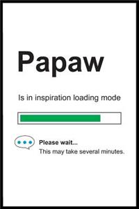 Papaw is in Inspiration Loading Mode