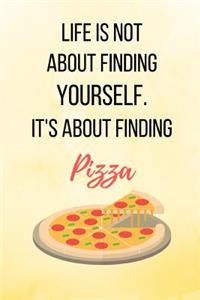 Life Is Not About Finding Yourself. It's About Finding Pizza