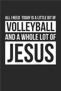 Christian Volleyball Notebook - All I Need Is Volleyball and Jesus - Volleyball Journal - Gift for Christian Volleyball Player