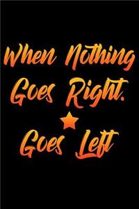 When Nothing Goes Right, Go Left