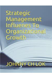 Strategic Management Influenes To Organizational Growth