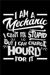 I Am a Mechanic I Can't Fix Stupid But I Can Charge Hourly For It