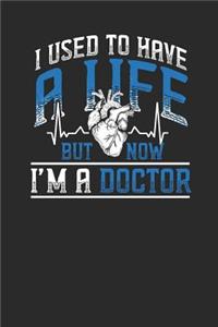 I Used To Have A Life But Now I'm A Doctor