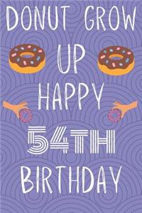 Donut Grow Up Happy 54th Birthday