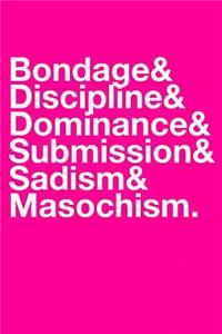 Bondage & Discipline & Dominance & Submission & Sadism & Masochism