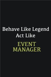 Behave like Legend Act Like Event Manager