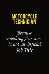 Motorcycle Technician Because Freaking Awesome Is Not An Official Job Title: Career journal, notebook and writing journal for encouraging men, women and kids. A framework for building your career.