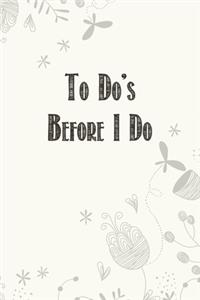 To do's before I do