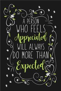 A Person Who Feels Appreciated Will Always Do More Than Expected