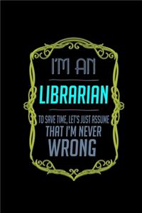 I'm a librarian. To save time, let's just assume that I'm never wrong