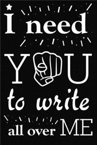 I need you to write all over me