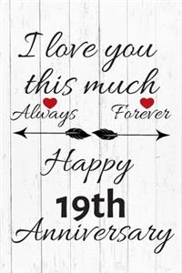 I Love You This Much Always Forever Happy 19th Anniversary