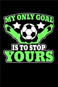 My Only Goal Is To Stop Yours