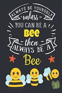 Always Be Yourself Unless You Can Be a Bee Then Always Be a Bee: Cute Motivational Yellow Honey Bee Notebook For Girls & Women to Write In Funny Large Blank Lined Bumblebee Notebook for Teen Girls Beautiful Blue O