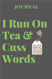 Journal I Run on Tea & Cuss Words