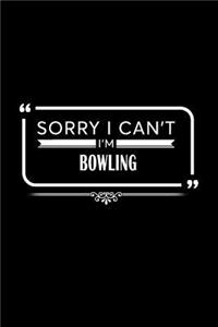Sorry I Can't I'm Bowling
