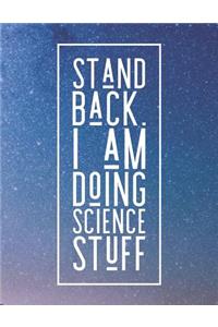 Stand Back. I Am Doing Science Stuff