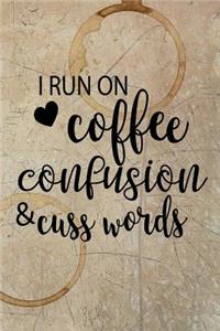 I Run on Coffee, Confusion & Cuss Words